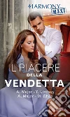 Il piacere della vendetta: Vendetta e vino rosso | Nozze per vendetta | L'estate della vendetta | Il re della vendetta. E-book. Formato EPUB ebook di Yvonne Lindsay