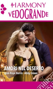 Amori nel deserto: Seduzione nel deserto | Caldi ricordi fra le dune. E-book. Formato EPUB ebook di Lynn Raye Harris