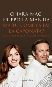 Ma tu come la fai la caponata?. E-book. Formato EPUB ebook di Chiara Maci