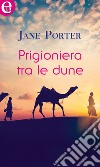 Prigioniera tra le dune (eLit): eLit. E-book. Formato EPUB ebook di Jane Porter