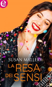 La resa dei sensi (eLit): eLit. E-book. Formato EPUB ebook di Susan Mallery