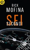 Sei secondi (eLit). E-book. Formato EPUB ebook di Rick Mofina