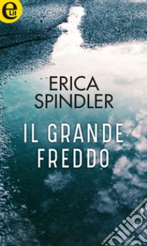 Il grande freddo (eLit): eLit. E-book. Formato EPUB ebook di Erica Spindler