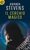 Il cerchio magico (eLit): eLit. E-book. Formato EPUB ebook di Amanda Stevens