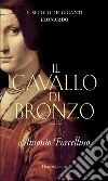 Il cavallo di bronzo: L'avventura di Leonardo. E-book. Formato EPUB ebook di Antonio Forcellino