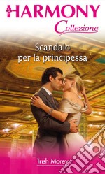 Scandalo per la principessa: Harmony Collezione. E-book. Formato EPUB ebook