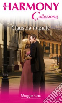 Clausola nuziale: Harmony Collezione. E-book. Formato EPUB ebook di Maggie Cox