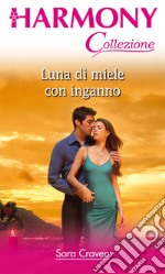 Luna di miele con inganno: Harmony Collezione. E-book. Formato EPUB ebook