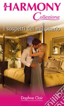 I sospetti del milionario: Harmony Collezione. E-book. Formato EPUB ebook di Daphne Clair