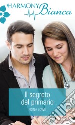 Il segreto del primario: Harmony Bianca. E-book. Formato EPUB ebook