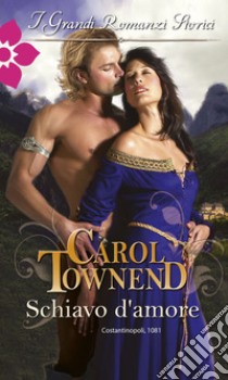 Schiavo d'amore: I Grandi Romanzi Storici. E-book. Formato EPUB ebook di Carol Townend