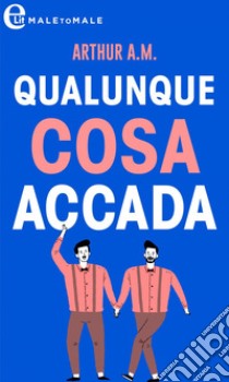 Qualunque cosa accada (eLit): eLit. E-book. Formato EPUB ebook di A.M. Arthur