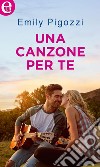 Una canzone per te (eLit): eLit. E-book. Formato EPUB ebook di Emily Pigozzi