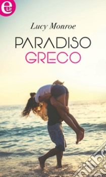 Paradiso greco (eLit): eLit. E-book. Formato EPUB ebook di Lucy Monroe