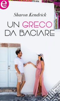 Un greco da baciare (eLit): eLit. E-book. Formato EPUB ebook di Sharon Kendrick