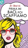 Prima mi baci, poi scappiamo (eLit): eLit. E-book. Formato EPUB ebook di Jill Shalvis