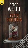 Sotto custodia (eLit). E-book. Formato EPUB ebook di Debra Webb
