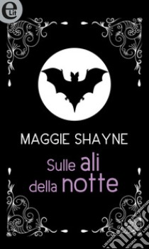 Sulle ali della notte (eLit): eLit. E-book. Formato EPUB ebook di Maggie Shayne