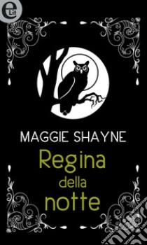 Regina della notte (eLit): eLit. E-book. Formato EPUB ebook di Maggie Shayne