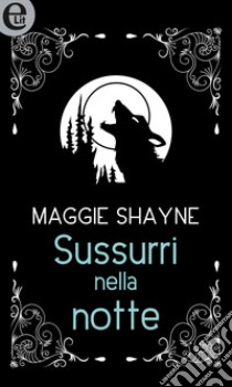 Sussurri nella notte (eLit): Sussurri nella notte (parte 1) | Sussurri nella notte (parte 2). E-book. Formato EPUB ebook di Maggie Shayne