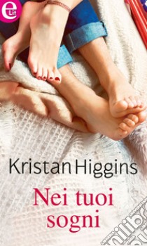 Nei tuoi sogni (eLit): eLit. E-book. Formato EPUB ebook di Kristan Higgins