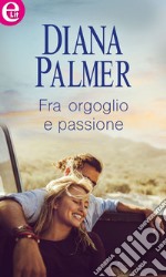 Fra orgoglio e passione (eLit): eLit. E-book. Formato EPUB ebook