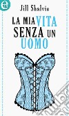 La mia vita senza un uomo (eLit): eLit. E-book. Formato EPUB ebook di Jill Shalvis