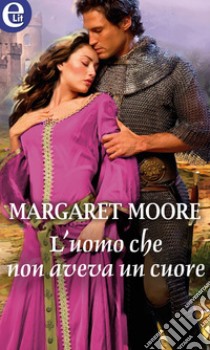 L'uomo che non aveva un cuore (eLit): eLit. E-book. Formato EPUB ebook di Margaret Moore