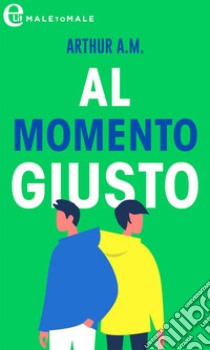 Al momento giusto (eLit): eLit. E-book. Formato EPUB ebook di A.M. Arthur