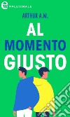 Al momento giusto (eLit): eLit. E-book. Formato EPUB ebook di A.M. Arthur