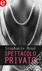 Spettacolo privato (eLit): eLit. E-book. Formato EPUB ebook