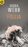 Follia (eLit). E-book. Formato EPUB ebook di Debra Webb