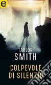 Colpevole di silenzio (eLit): eLit. E-book. Formato EPUB ebook di Taylor Smith