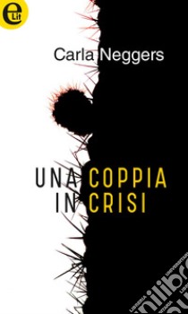 Una coppia in crisi (eLit): eLit. E-book. Formato EPUB ebook di Carla Neggers