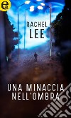 Una minaccia nell'ombra (eLit): eLit. E-book. Formato EPUB ebook di Rachel Lee