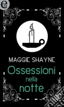 Ossessioni nella notte (eLit): eLit. E-book. Formato EPUB ebook di Maggie Shayne