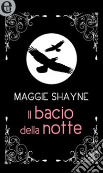 Il bacio della notte (eLit): eLit. E-book. Formato EPUB ebook di Maggie Shayne