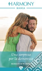 Una sorpresa per la dottoressa: Harmony Bianca. E-book. Formato EPUB ebook