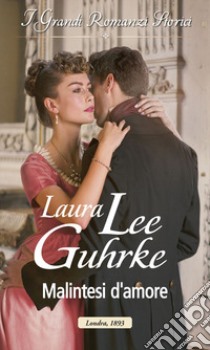 Malintesi d'amore: I Grandi Romanzi Storici. E-book. Formato EPUB ebook di Laura Lee Guhrke