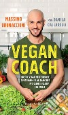 Vegan Coach: Ricette vegan mediterranee e programmi di allenamento per stare in salute e in forma. E-book. Formato EPUB ebook di Massimo Brunaccioni