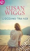 L'oceano tra noi (eLit): eLit. E-book. Formato EPUB ebook