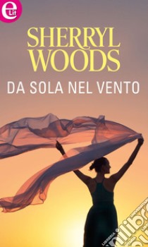 Da sola nel vento (eLit): eLit. E-book. Formato EPUB ebook di Sherryl Woods