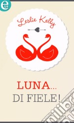 Luna... di fiele! (eLit): eLit. E-book. Formato EPUB ebook