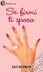 Se firmi ti sposo: eLit. E-book. Formato EPUB ebook