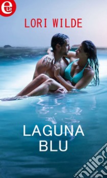 Laguna blu (eLit): eLit. E-book. Formato EPUB ebook di Lori Wilde