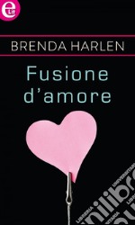 Fusione d'amore (eLit): eLit. E-book. Formato EPUB