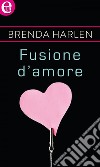 Fusione d'amore (eLit): eLit. E-book. Formato EPUB ebook