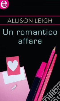 Un romantico affare (eLit): eLit. E-book. Formato EPUB ebook di Allison Leigh