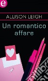 Un romantico affare (eLit): eLit. E-book. Formato EPUB ebook di Allison Leigh