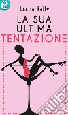 La sua ultima tentazione (eLit): eLit. E-book. Formato EPUB ebook